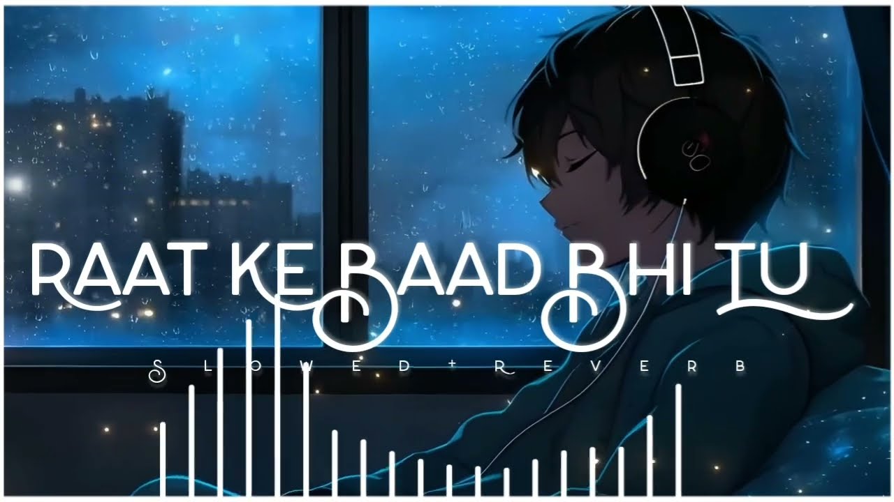 Raat Ke Baad Bhi Tu || Slowed + Reverb || Lyric + Video #newsong2025 