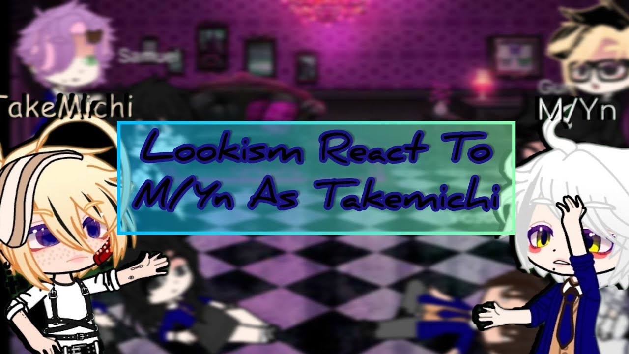 || Lookism React to M/Yn As Takemichi || My AU || M/Yn x All || Cringe? || read Description-_- || OG