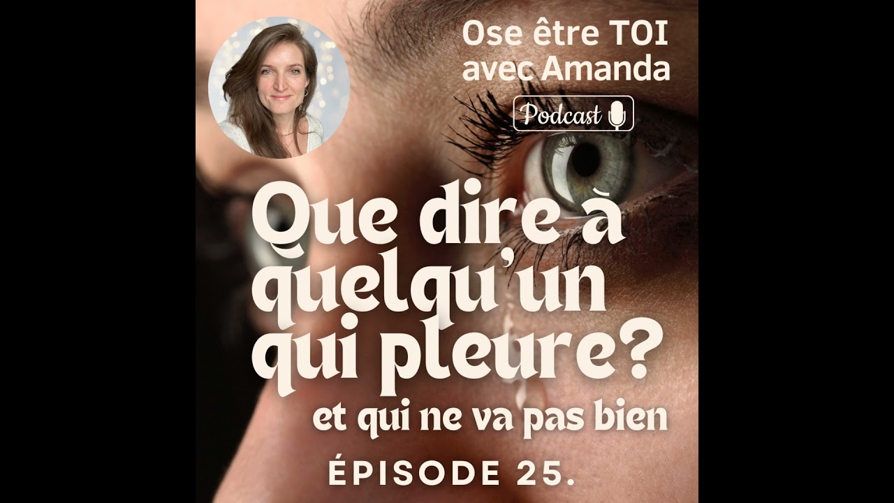 Que dire à quelqu'un qui pleure ? Et qui ne va pas bien
