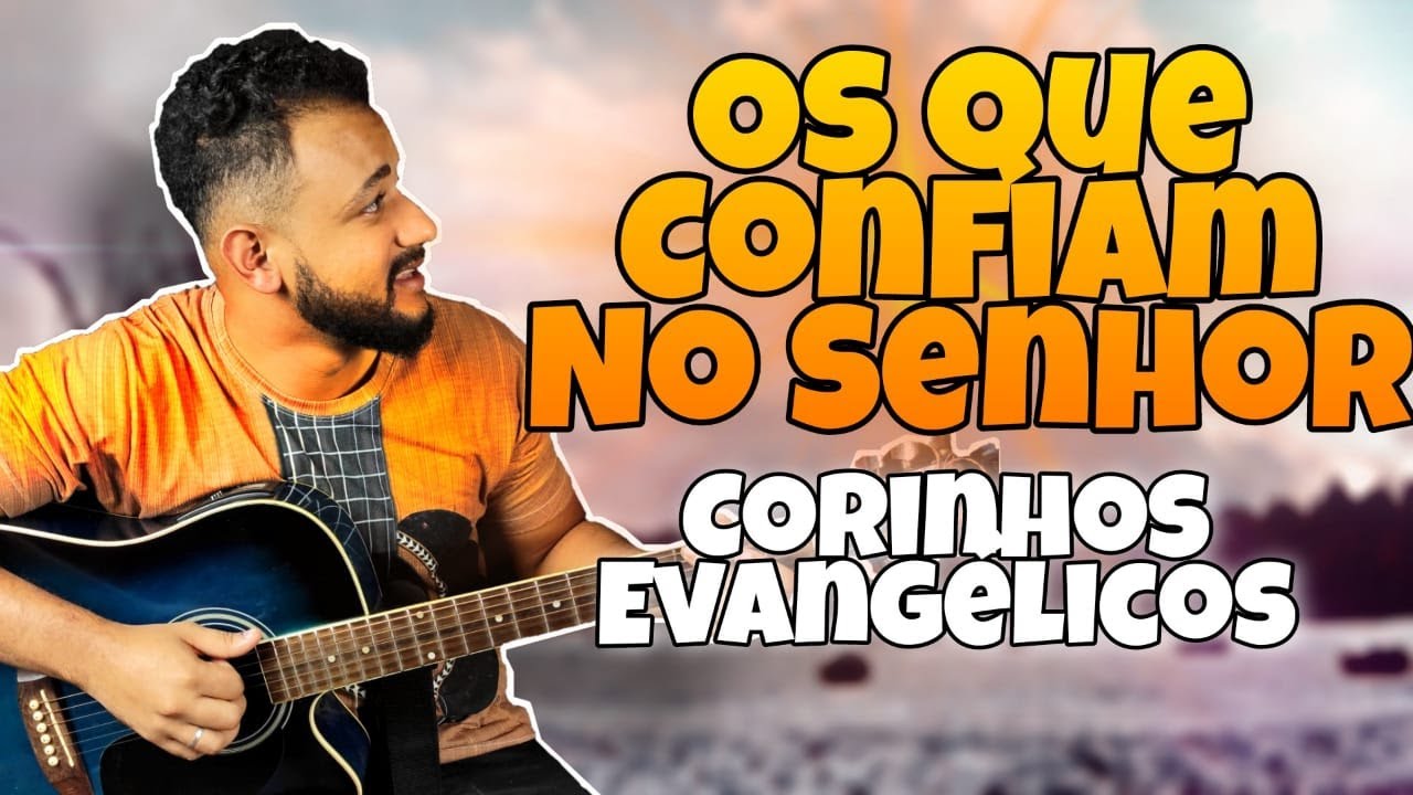 Os Que Confiam no Senhor - Corinhos Evangélicos ( 2 Tons | 4 acordes)