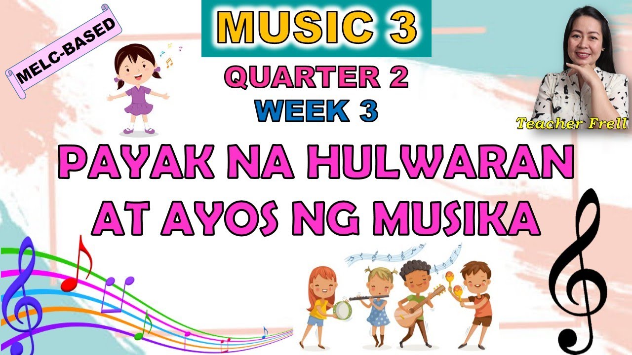 MUSIC 3 || QUARTER 2 WEEK 3 | PAYAK NA HULWARAN AT AYOS NG MUSIKA | MELC-BASED