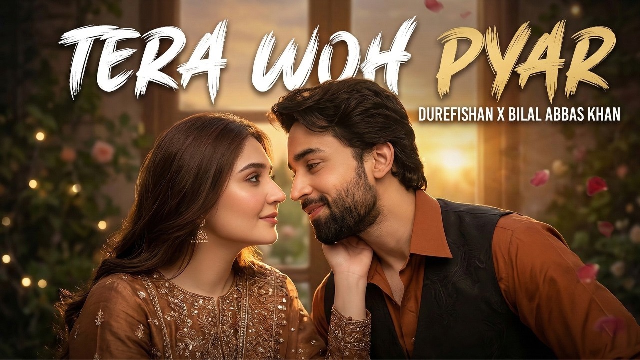 Durefishan Saleem & Bilal Abbas - Tera Woh Pyar | Heart Touching Romantic Song 2026