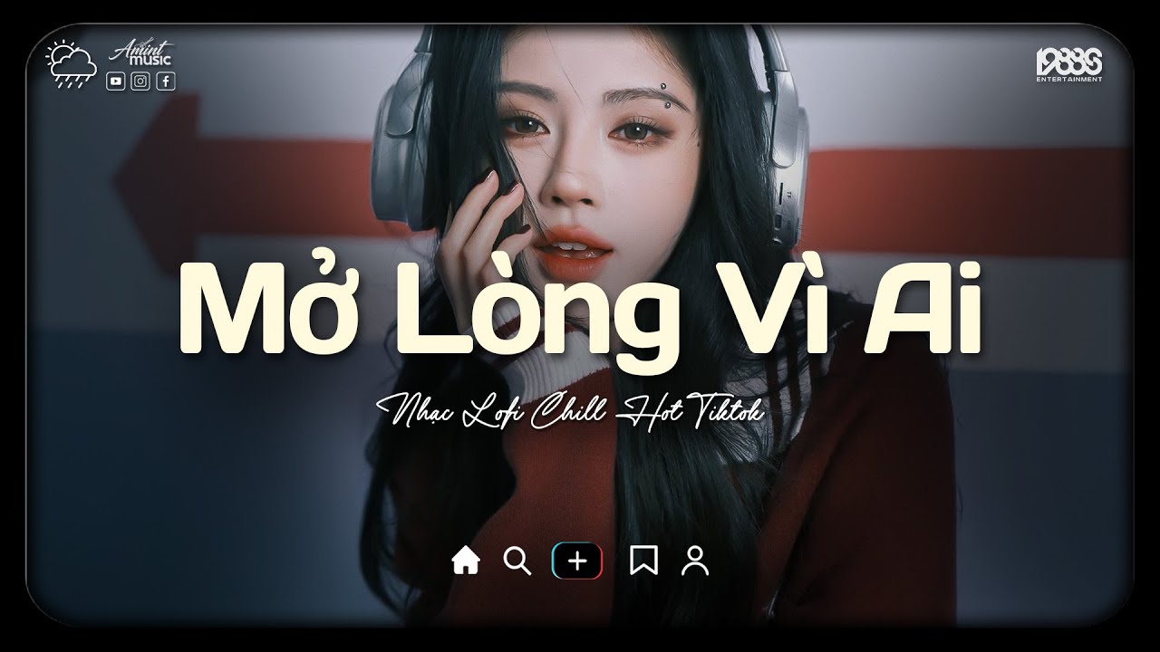 Mở Lòng Vì Ai Lofi ♫ Nơi Trái Tim Cần Nghỉ Ngơi Cho Tâm Tư Tìm Lại Phương Hướng ♫ Nhạc Buồn Chill