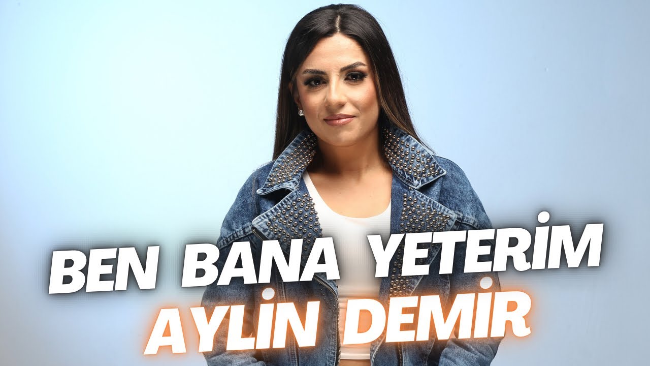 Aylin Demir - Ben Bana Yeterim