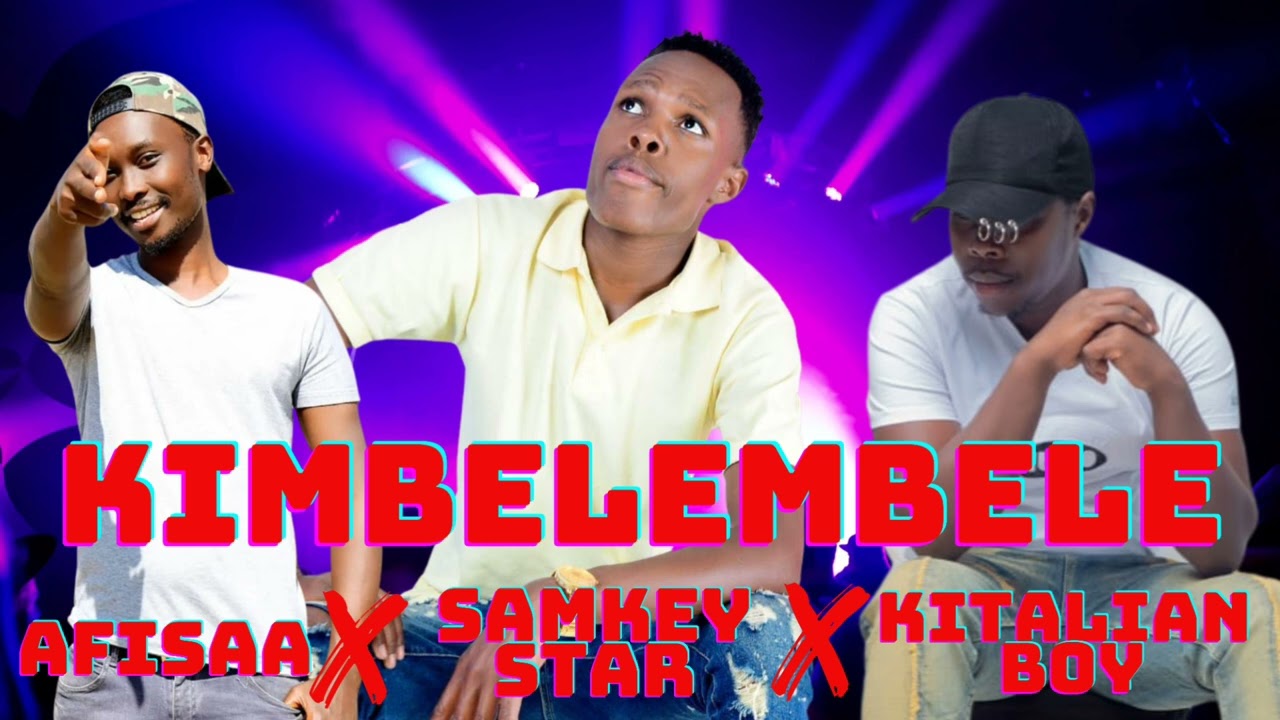 KIMBELEMBELE  BY SAMKISTAR-AFISA -KITALIAN BOY