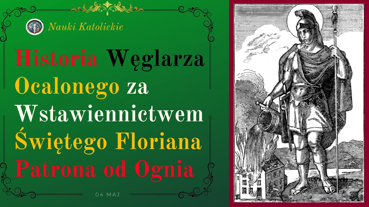 Historia Węglarza Ocalonego za Wstawiennictwem Świętego Floriana Patrona od Ognia | 04 Maj
