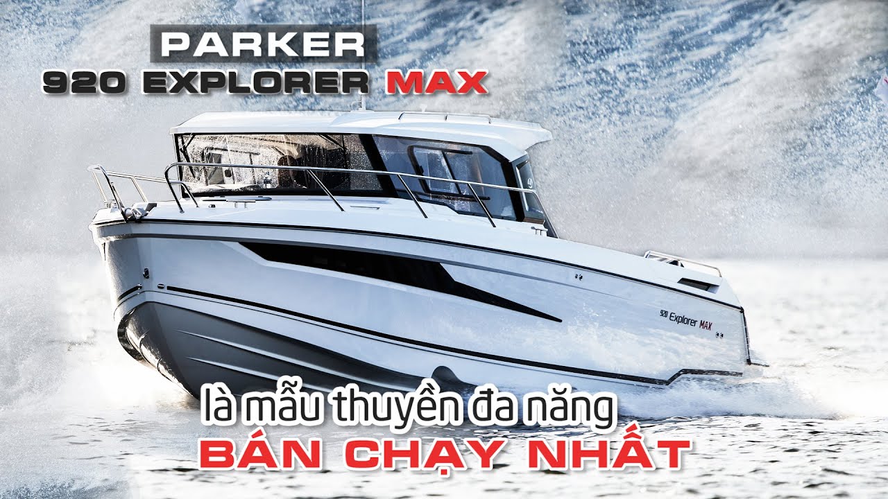 Parker 920 Explorer Max là MẪU THUYỀN ĐA NĂNG bán chạy nhất