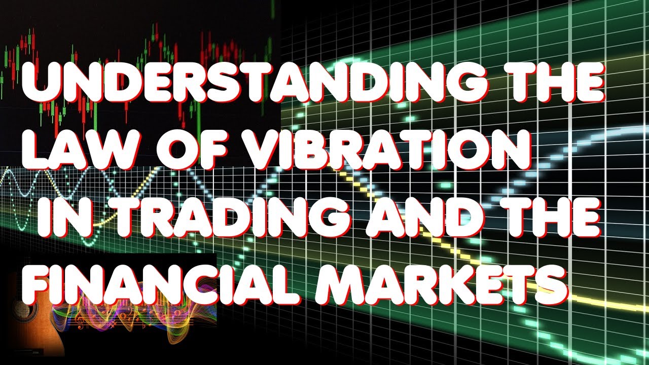 Understanding the LAW OF VIBRATION in Trading and the Financial Markets