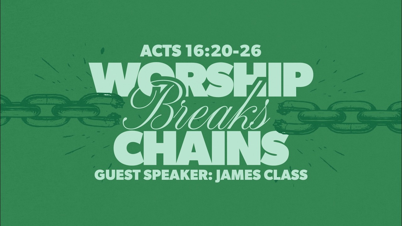 Worship Breaks Chains | James Class