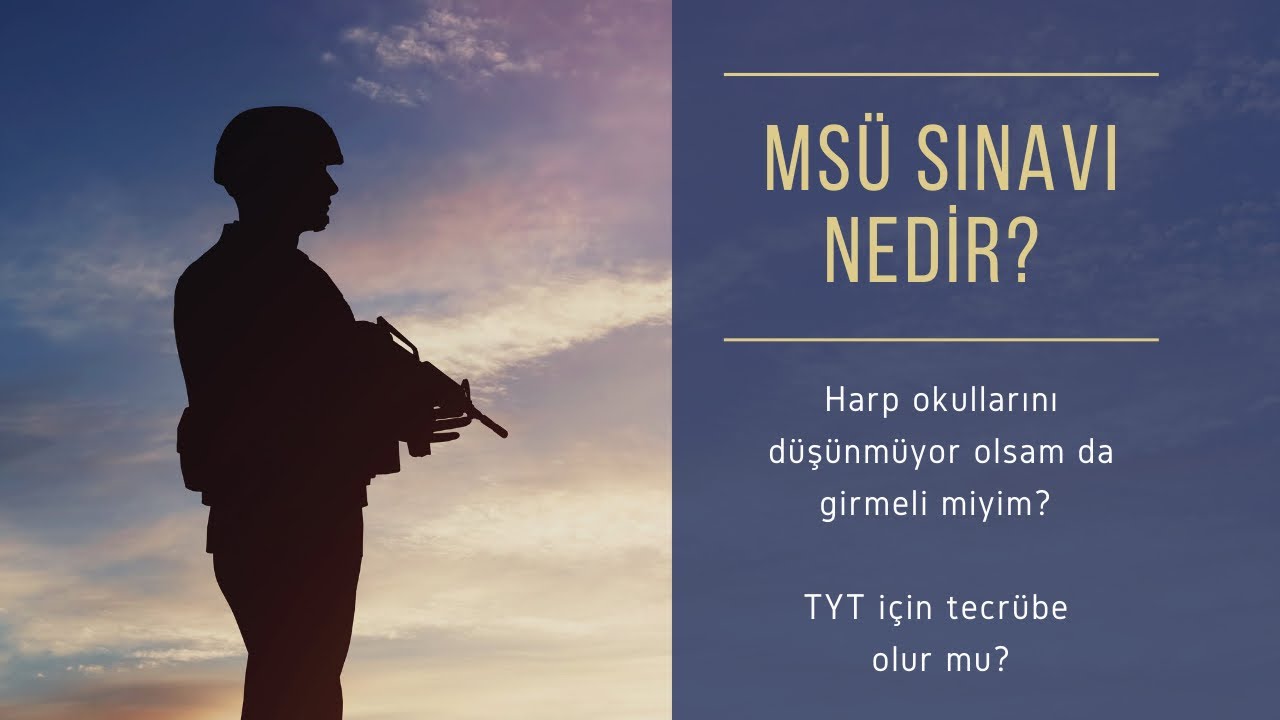 MSÜ SINAVI NEDİR? HARP OKULLARI DÜŞÜNMÜYOR OLSAM DA GİRMELİ MİYİM?