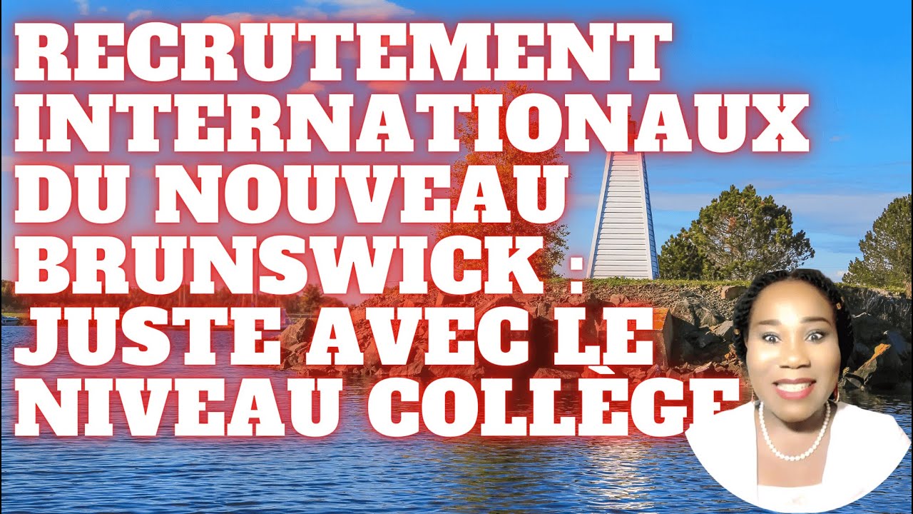 Le nouveau Brunswick et ses bonnes nouvelles : Recrutements internationaux avec un niveau collégial