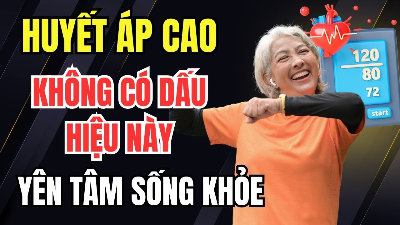 Người Cao Huyết Áp Không Có 7 Triệu Chứng Này – Có Thể Yên Tâm Sống Khỏe Mỗi Ngày!