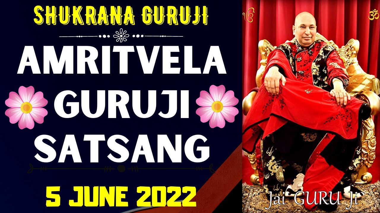 GURUJI AMRITVELA || 5 JUNE 2022 || SATURDAY🙏JAI GURU JI🙏SHUKRANA GURUJI | GURUJI PARIVAAR LOVERS