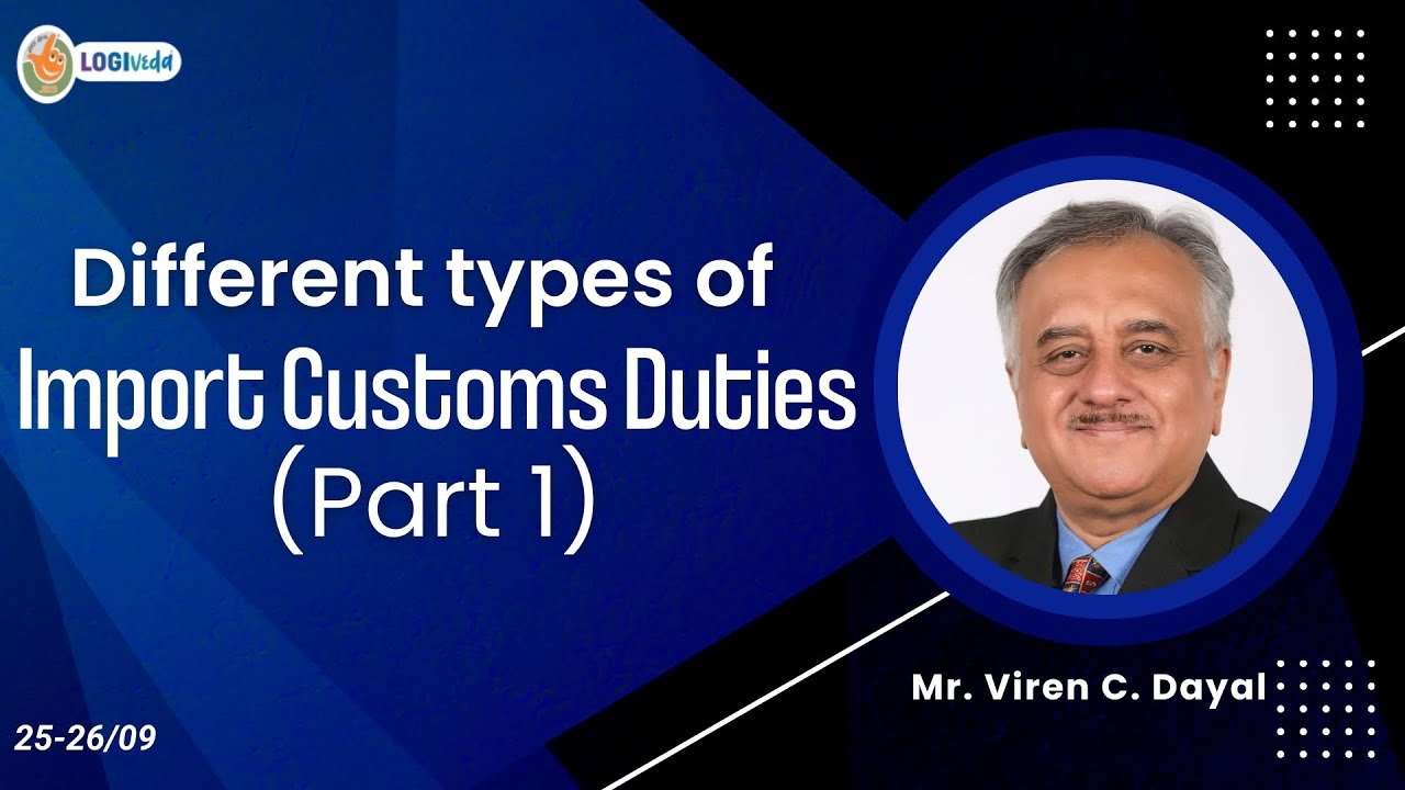 Different types of Import Customs Duties- Part 1 | Mr. Viren C. Dayal