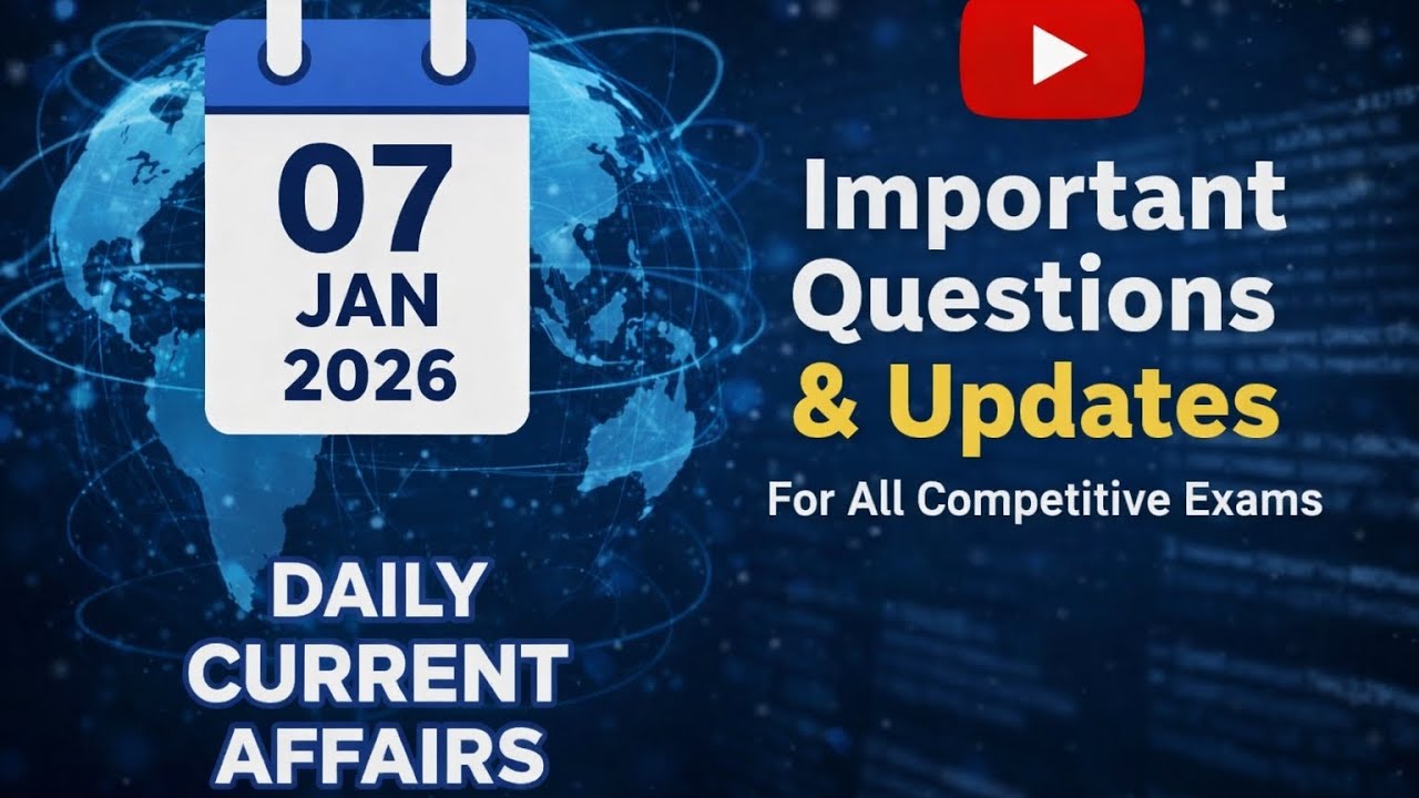 Daily Current Affairs 07 January 2026 | Important Questions for All Competitive Exams
