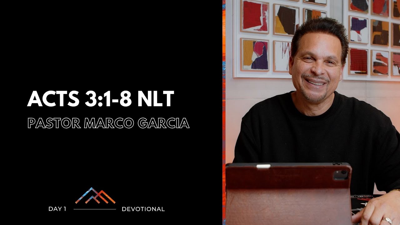 Day 1 | Pastor Marco Garcia | Acts 3:1-8 NLT | Fasting Devotionals 2025