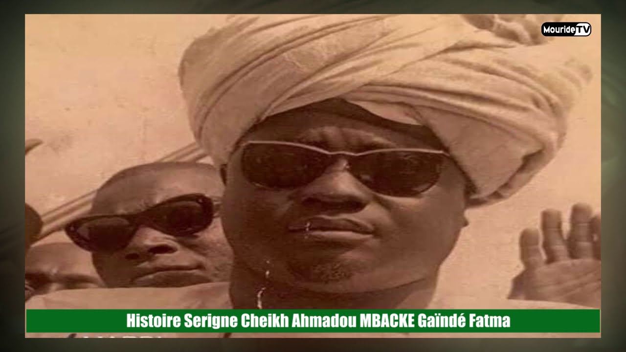 Extraordinaire Histoire Serigne Cheikh Ahmadou MBACKE Gaïndé Fatma