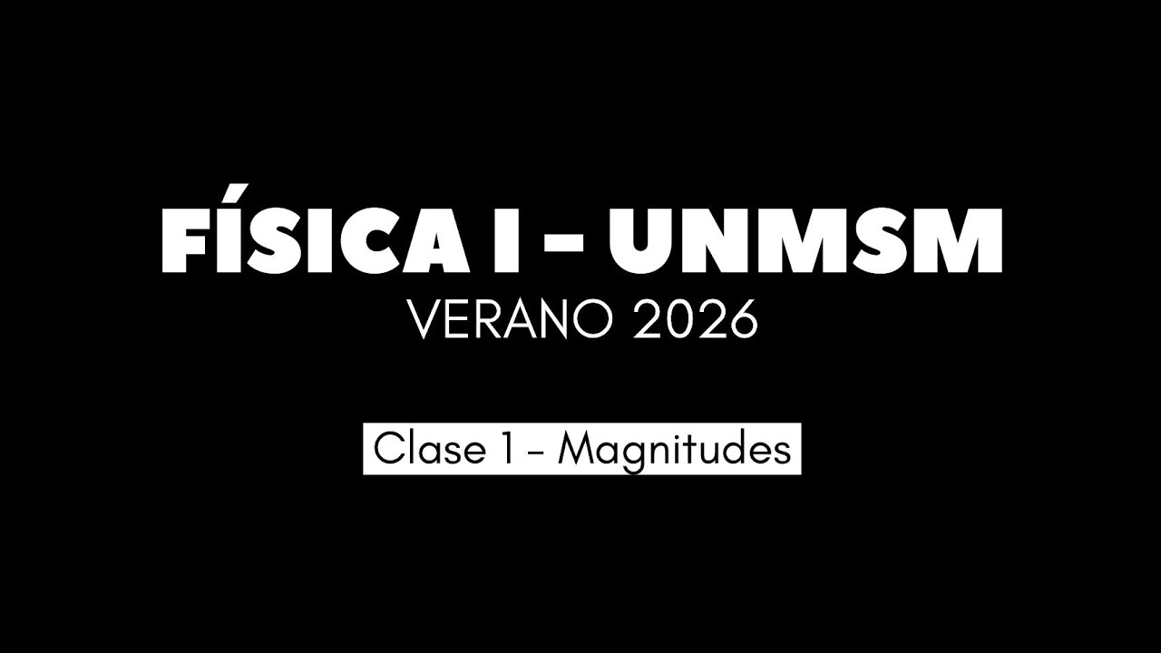 CLASE 1 - Magnitudes / Física 1 UNMSM - Verano 2026 (FISI)