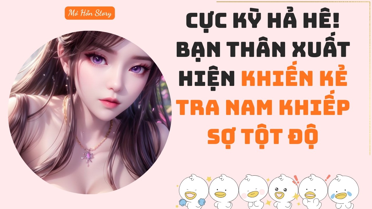Cực kỳ hả hê! Bạn thân xuất hiện khiến kẻ tra nam khiếp sợ tột độ | Truyện Audio