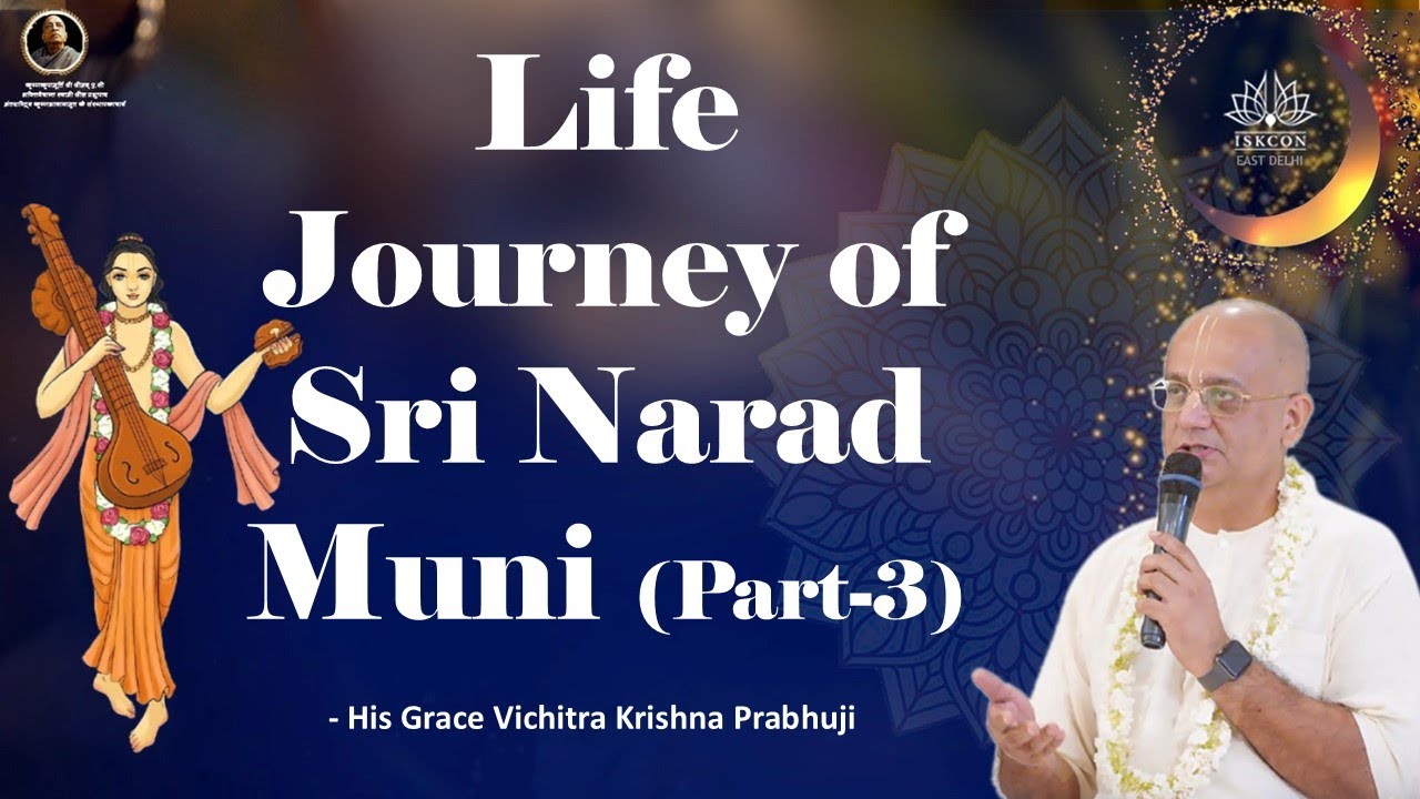 Life Journey of Sri Narad Muni (Part-3) | His Grace Vichitra Krishna Prabhuji