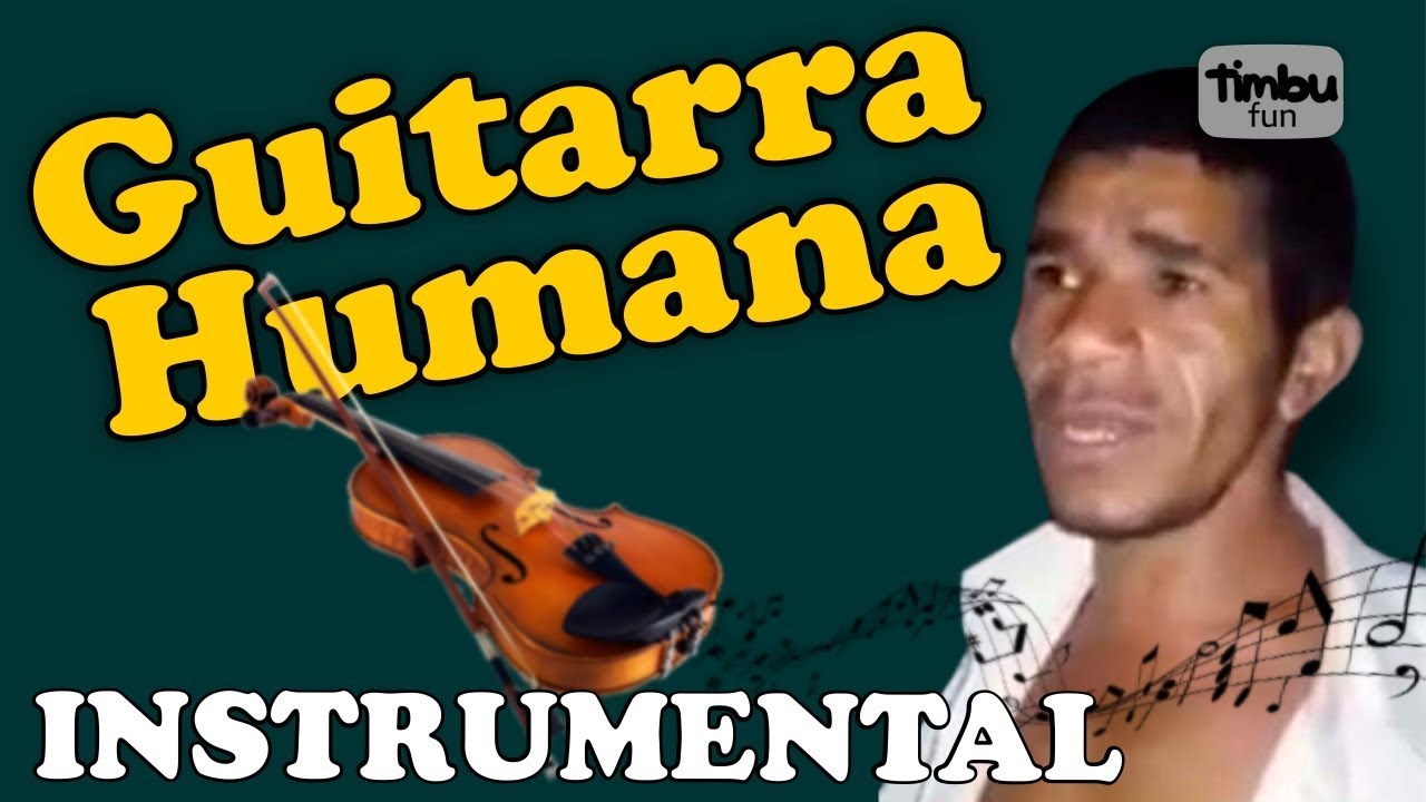 Guitarra Humana (Versão Instrumental - Clássica) - By Timbu Fun