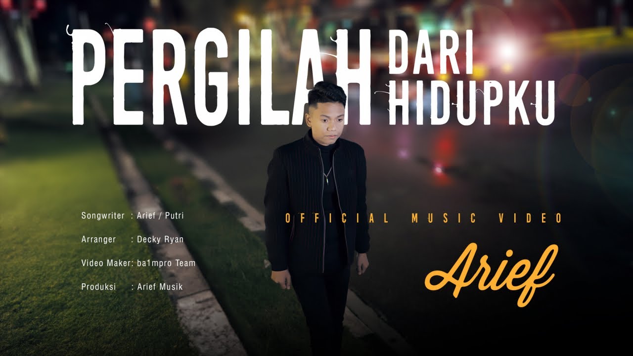 Arief Putra - Pergilah Dari Hidupku (Official Music Video)