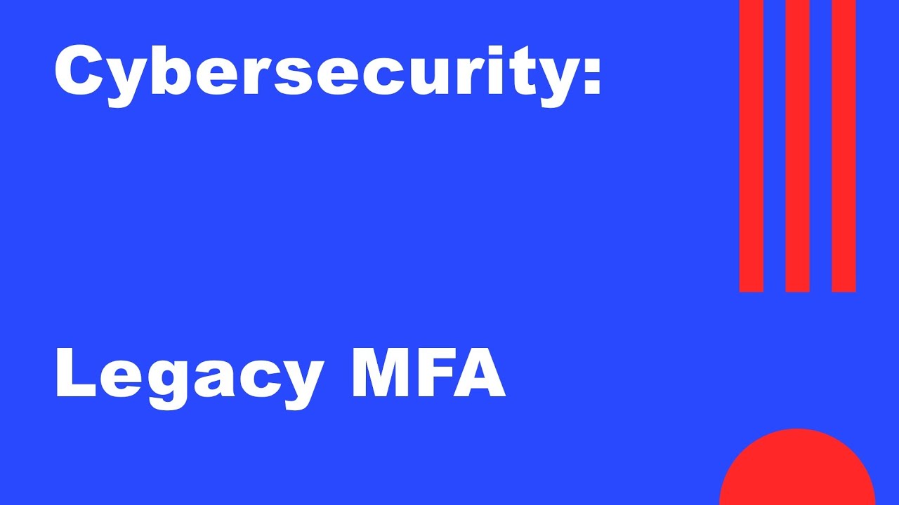 CyberSecurity: Securing Microsoft 365 with Multifactor Authentication | Legacy MFA
