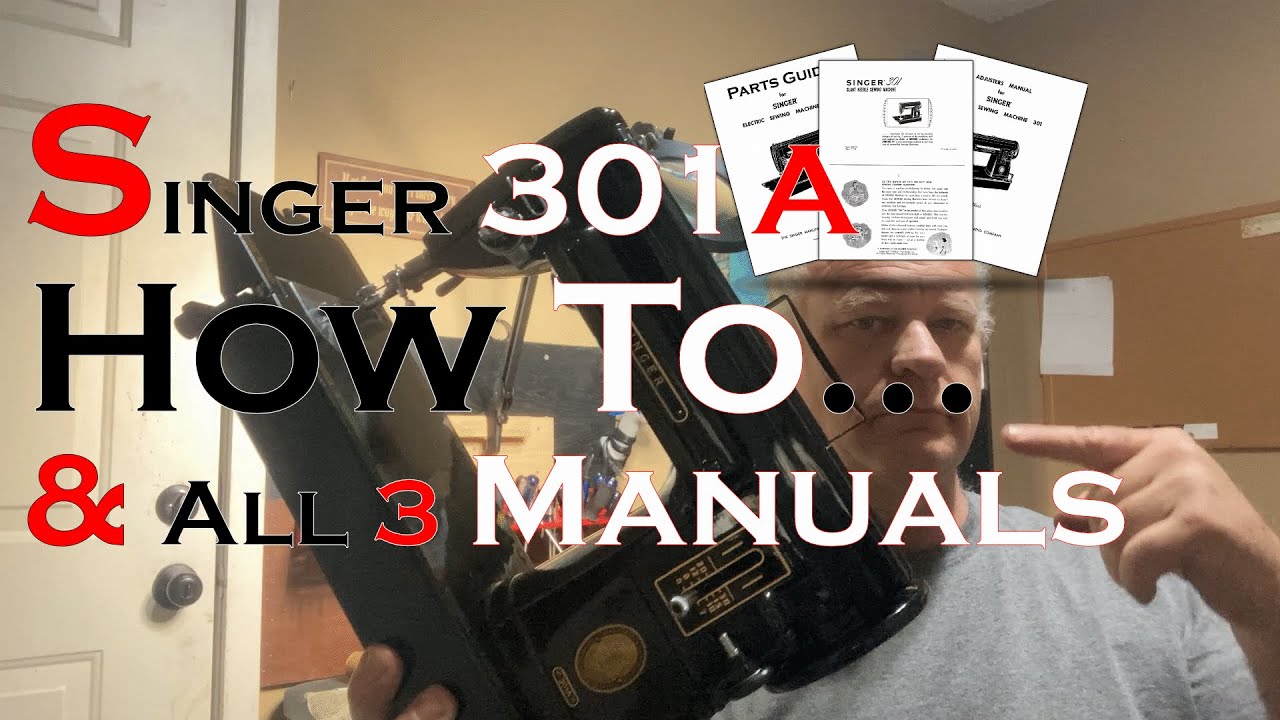 Singer 301: Maintenance, Manuals, and How to...