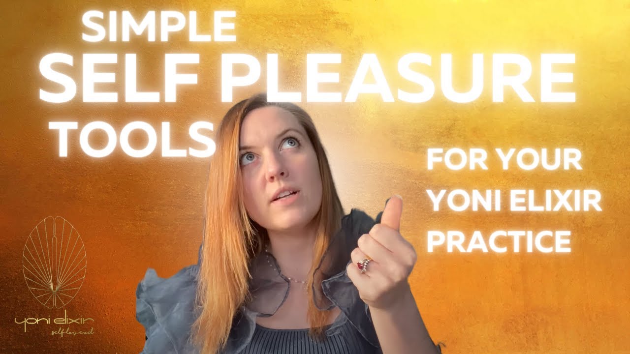 Simple Self Pleasure Tools for your Yoni Elixir Practice