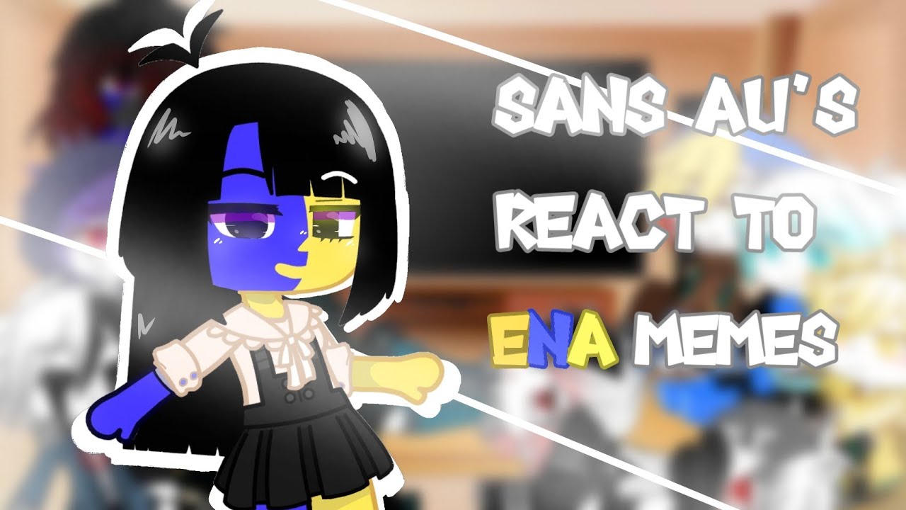 Sans Au's react ENA memes (PT-BR 🇧🇷 ESP 🇪🇦 USA 🇺🇲)