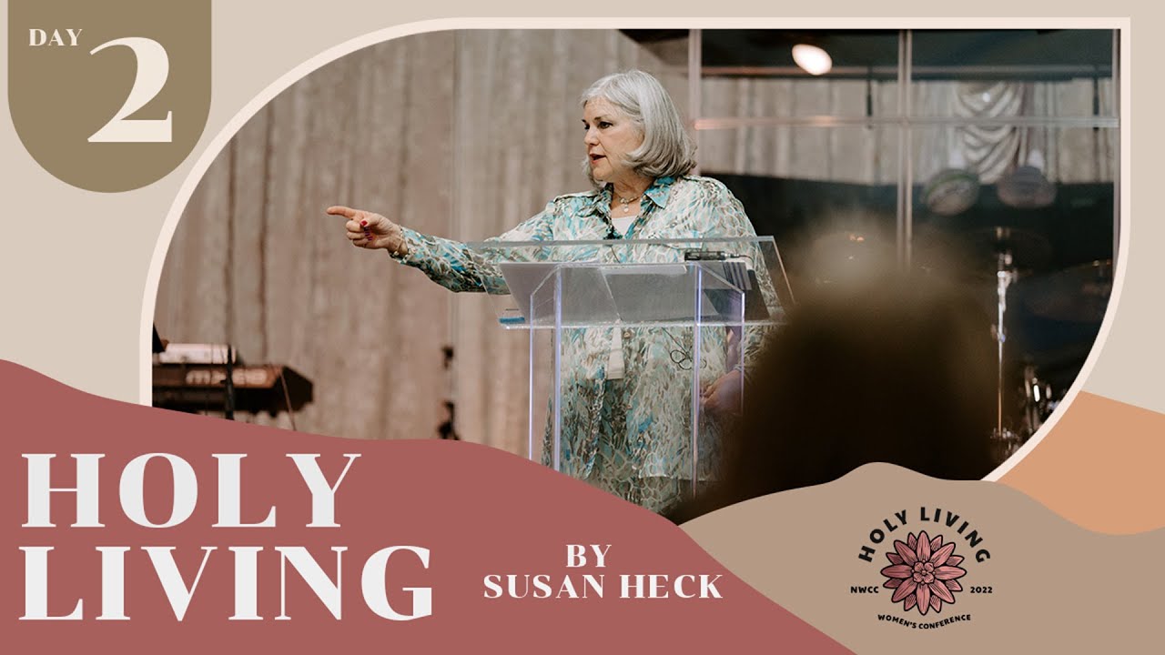 2022 Holy Living Women's Conference (Day 2) - by Susan Heck