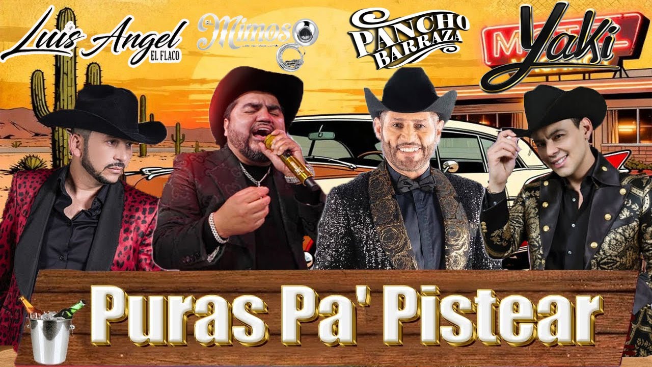 Pancho Barraza, El Yaki, El Mimoso, Pancho Barraza - Puras Pa Pistear - Popurri Ranchero
