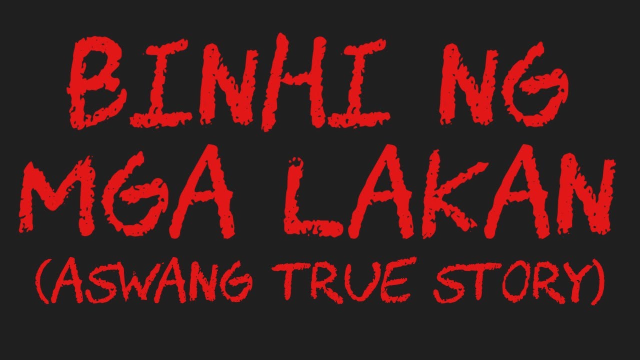 BINHI NG MGA LAKAN (Aswang True Story)