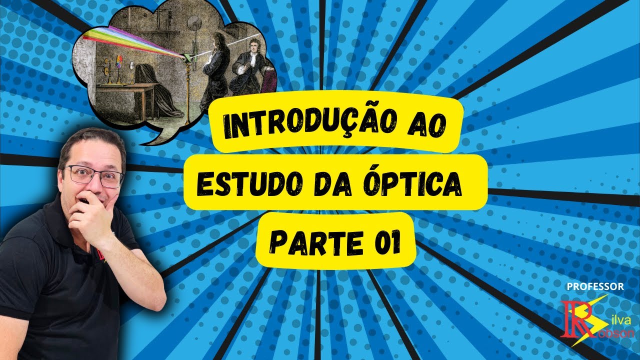 Introdução ao estudo da Óptica - 1ª Parte
