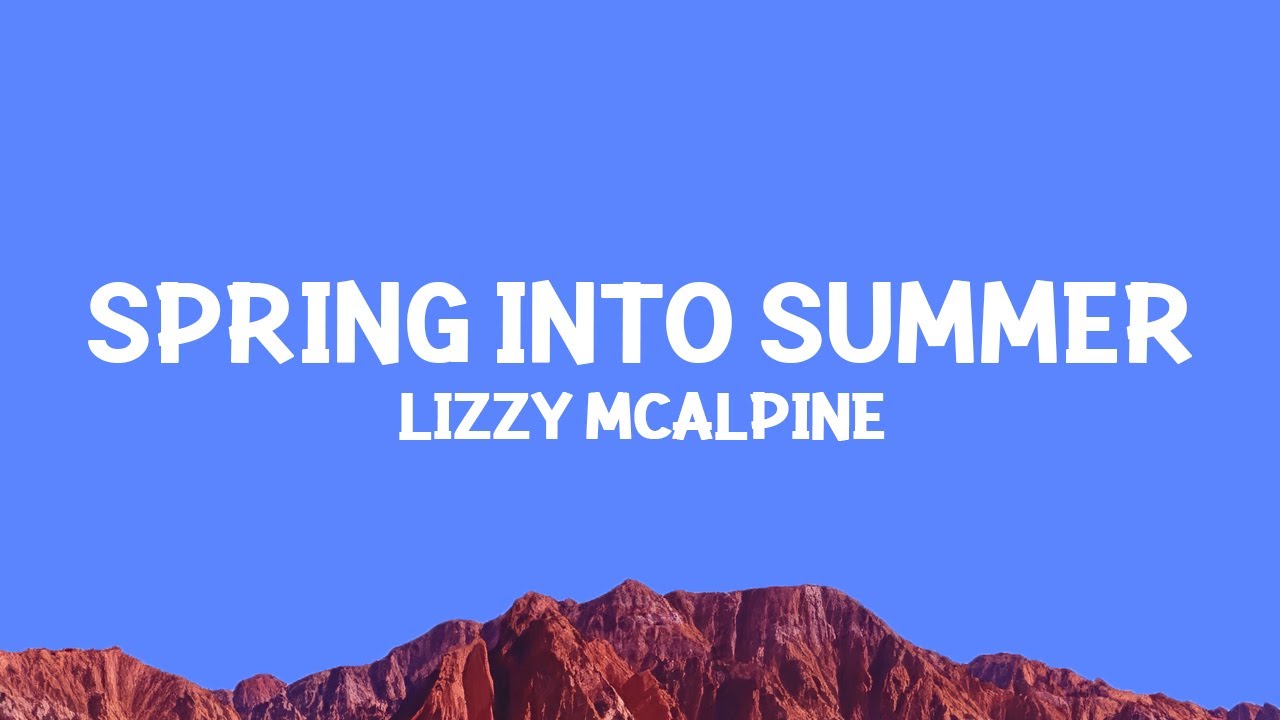 @LizzyMcAlpine - Spring Into Summer (Lyrics)