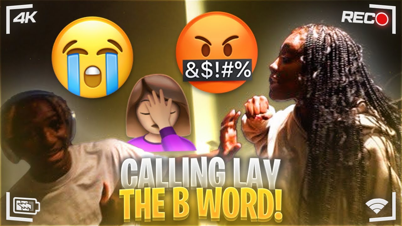 Calling LAY a BIT*H (she snapped for some reason)
