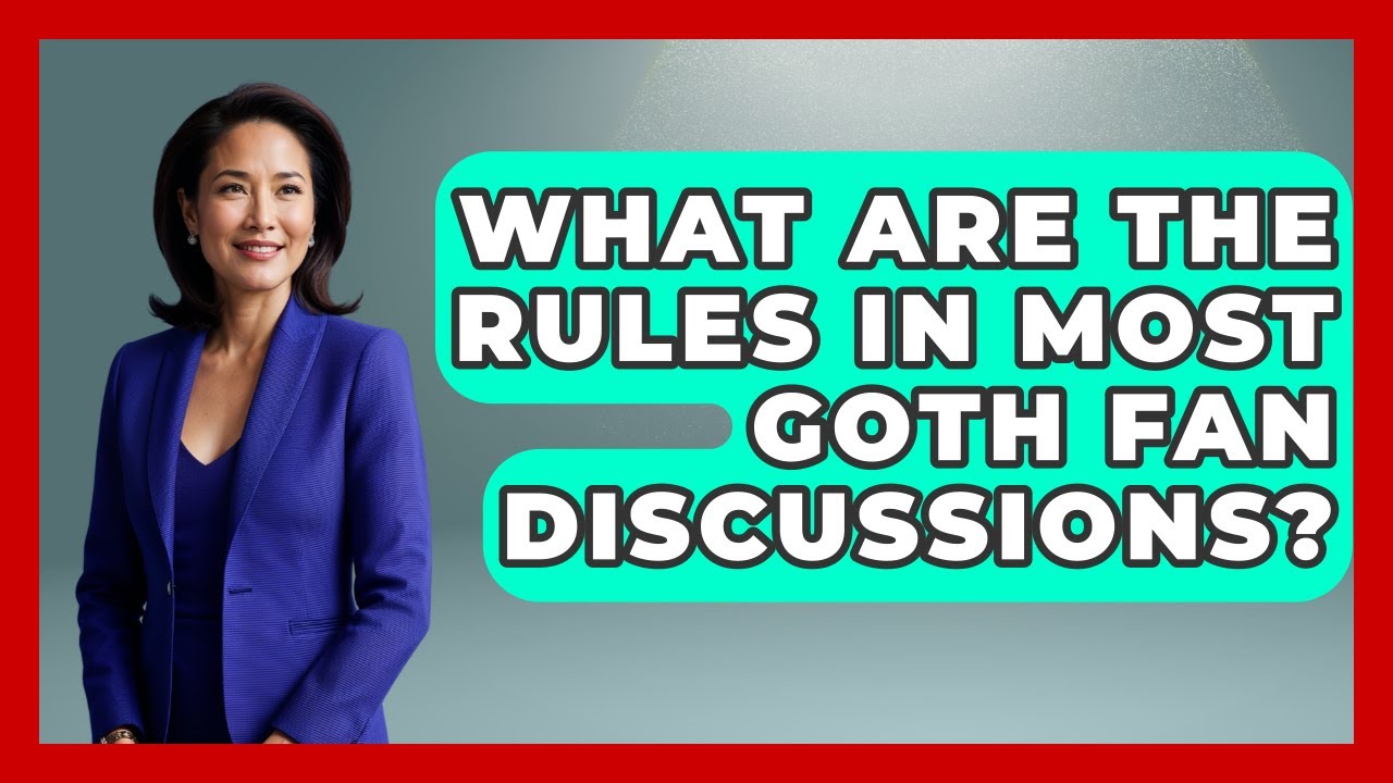 What Are the Rules in Most Goth Fan Discussions? | Goth Music Vault News
