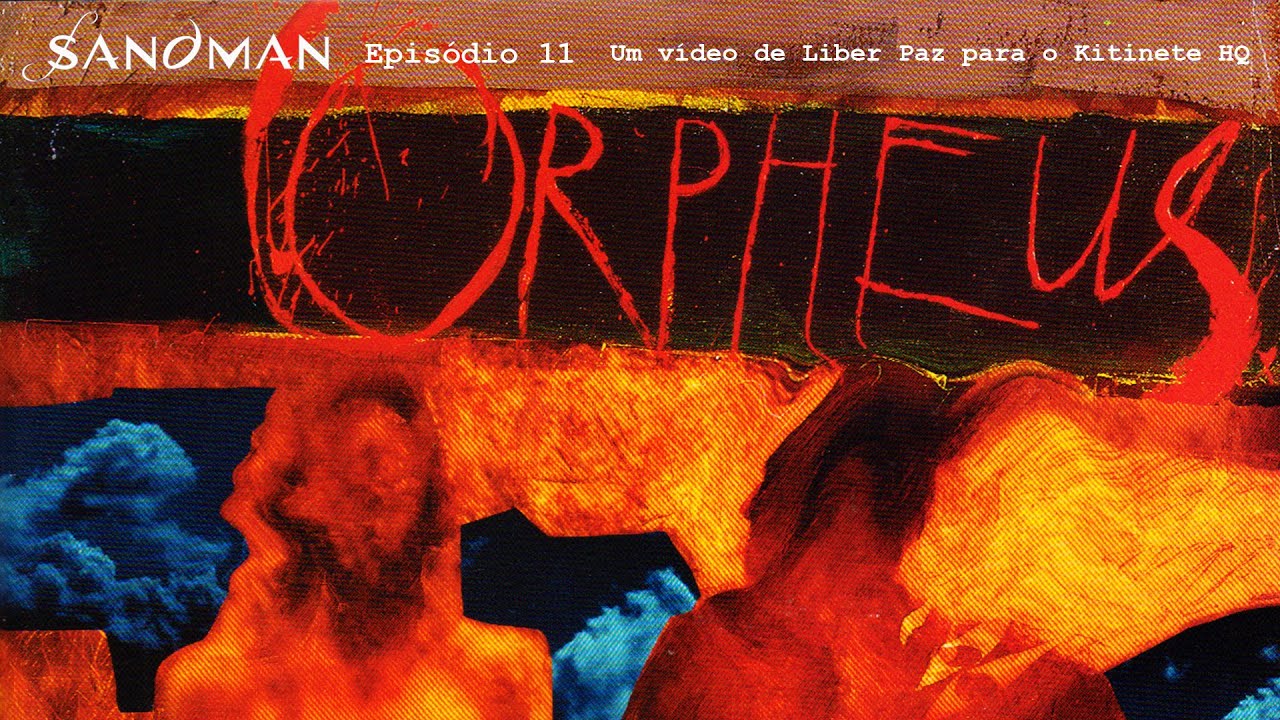 Kitinete HQ 531: SANDMAN EPISÓDIO 11 - A CANÇÃO DE ORPHEUS