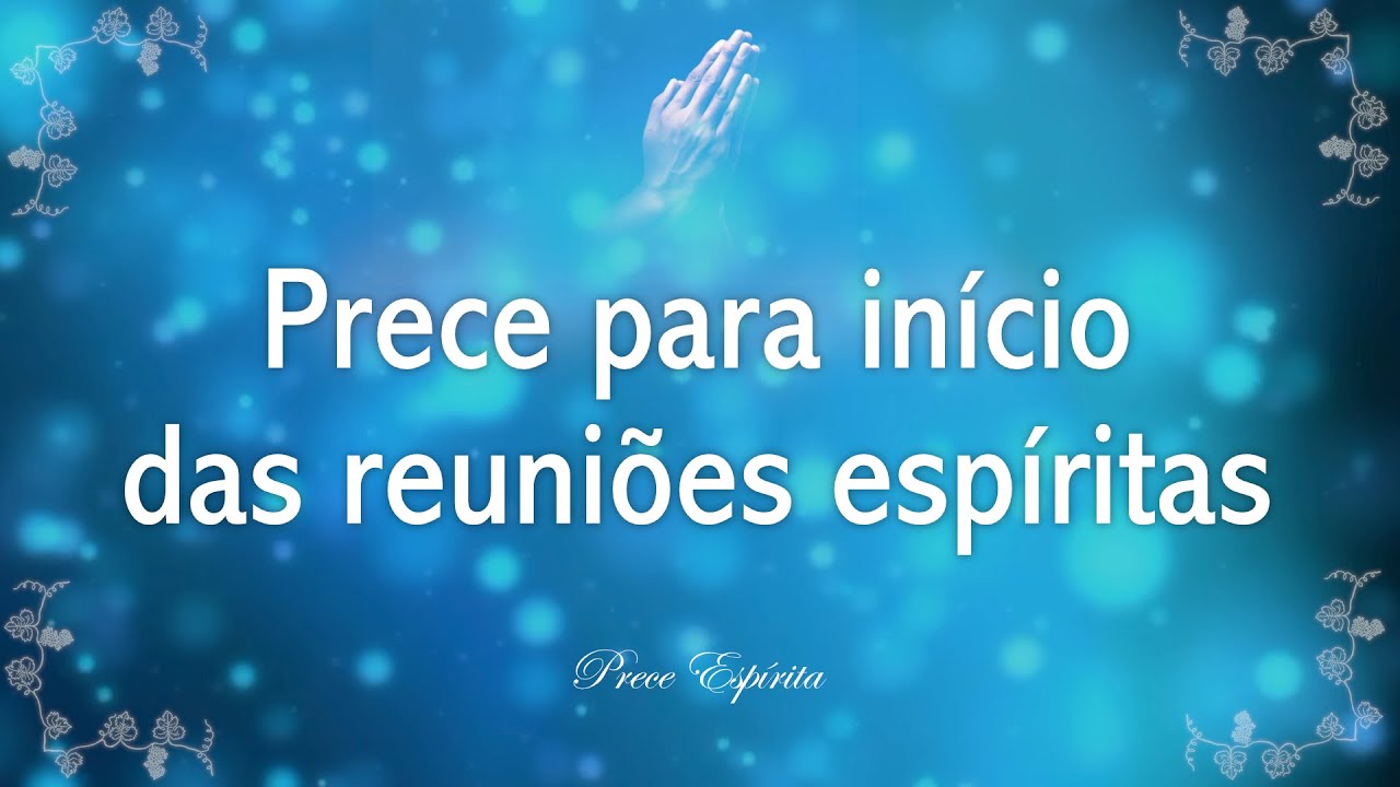 Prece Esp&iacute;rita 08: Para in&iacute;cio das Reuni&otilde;es Esp&iacute;ritas