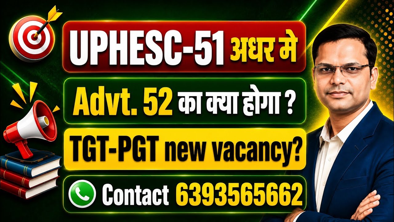 UPHESC Advt 51 Update, Advt 52 Notification & New TGT PGT Vacancy Details | By Gaurav Tripathi