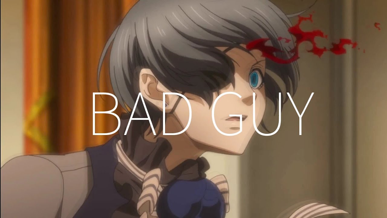 I'm a bad guy [AMV | BLACK BUTLER | SEBASTIAN | CIEL]