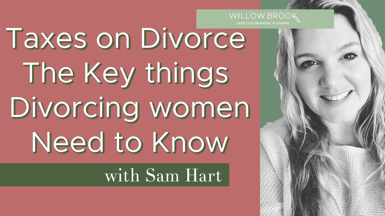 Taxes on Divorce - The Key Things All Divorcing women Need to Know | Willow Brook Financial Planning