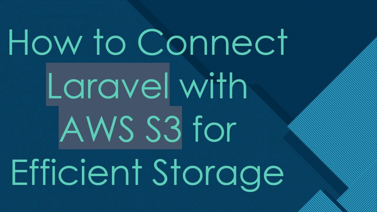 How to Connect Laravel with AWS S3 for Efficient Storage