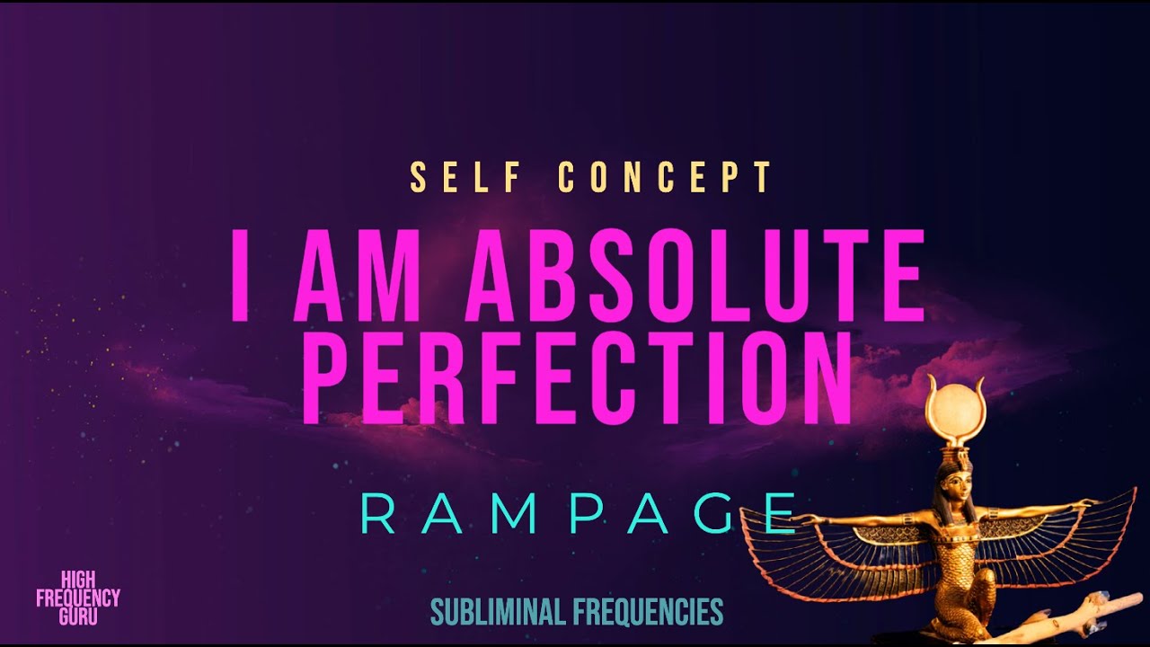 i am absolute perfection (self concept rampage)