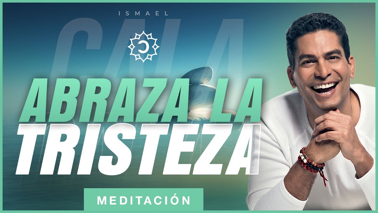 🙏 Meditación para abrazar tu tristeza: Encuentra consuelo 💔 | Ismael Cala