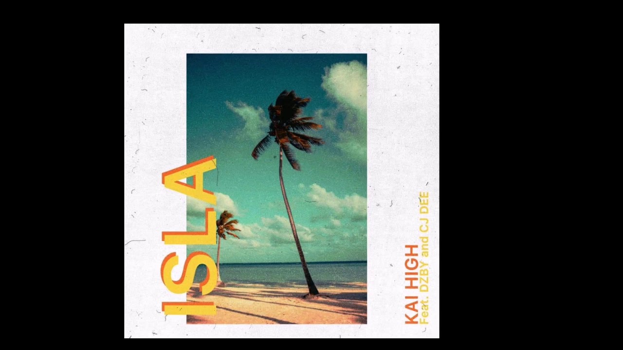 ISLA - KAI HIGH ft. CJ DEE, DZBY