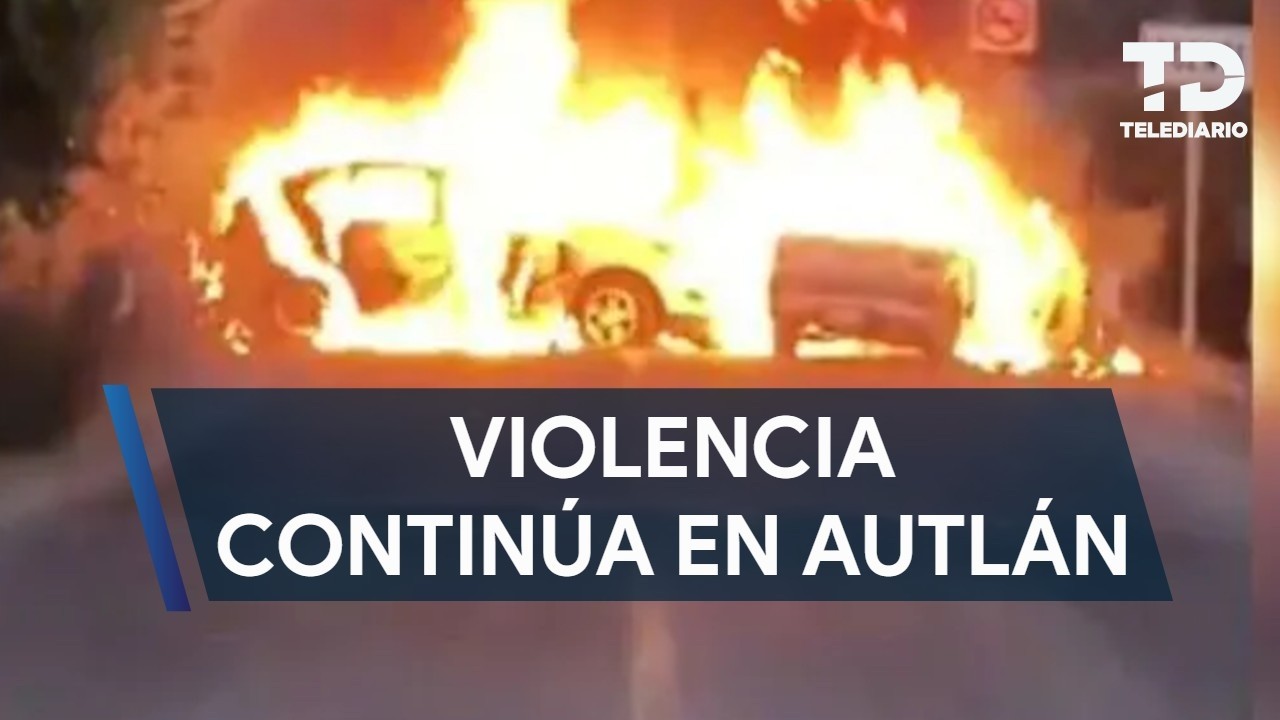 Bloqueos, incendios y disparos persisten en Autlán de Navarro, Jalisco