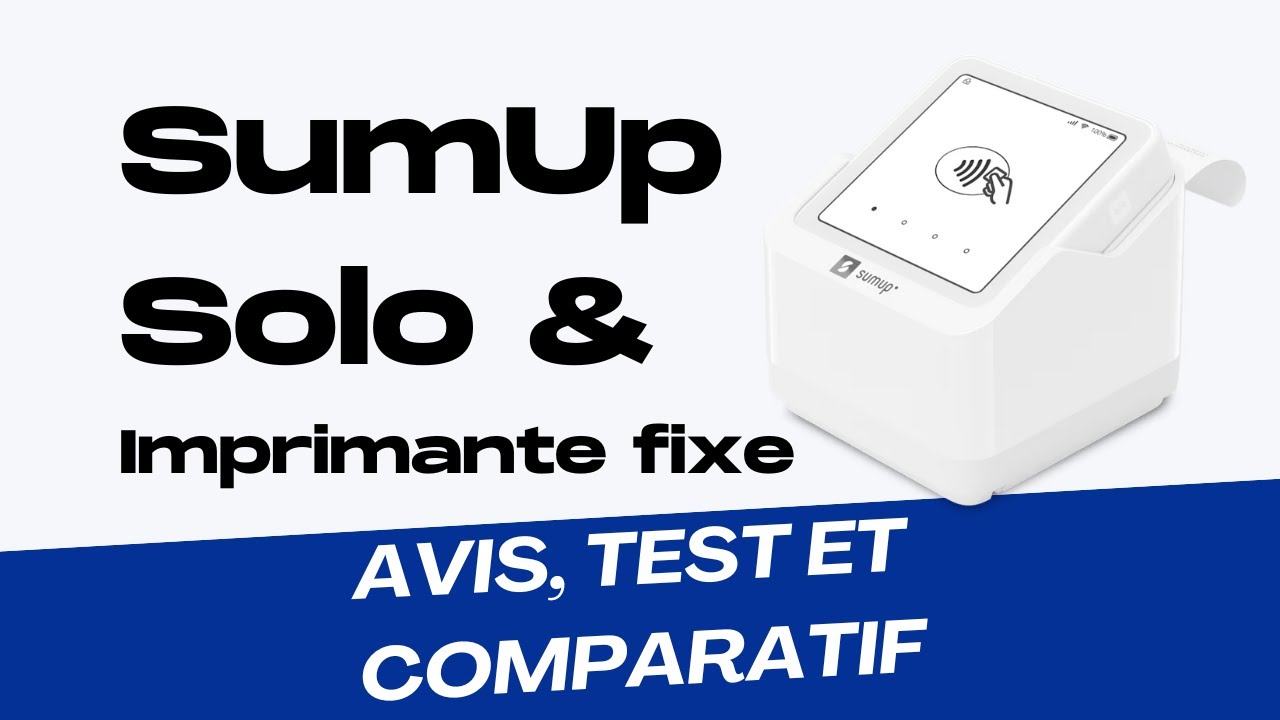 Avis et démo du SumUp Solo et de l'Imprimante Fixe