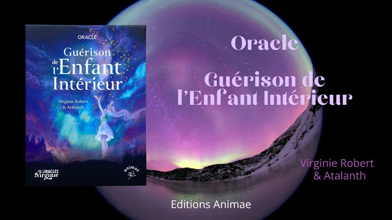 Présentation de l’Oracle Guérison de l’Enfant Intérieur - Virginie Robert & Atalanth - Aurore Robert