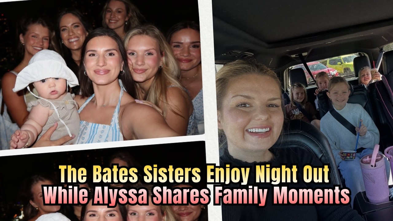 The Bates Sisters Enjoy a Night Out While Alyssa Shares a Different Update | Bringing Up Bates